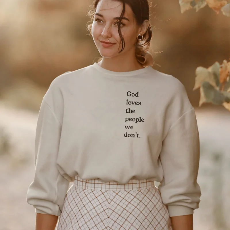 God Loves The People We Don't | Unisex Sweatshirt Trendy Sweatshirt Hoodie